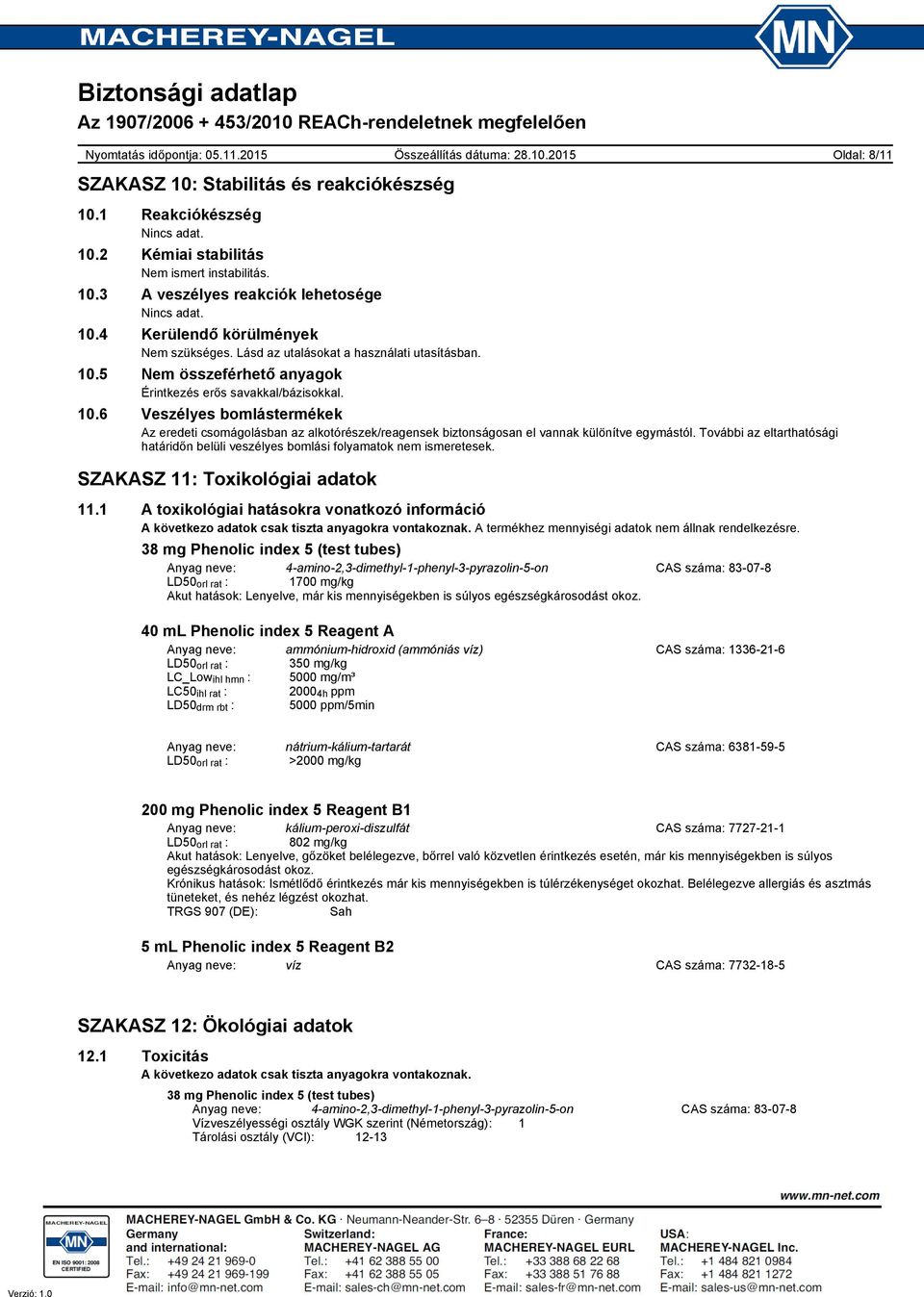 További az eltarthatósági határidőn belüli veszélyes bomlási folyamatok nem ismeretesek. SZAKASZ 11: Toxikológiai adatok 11.