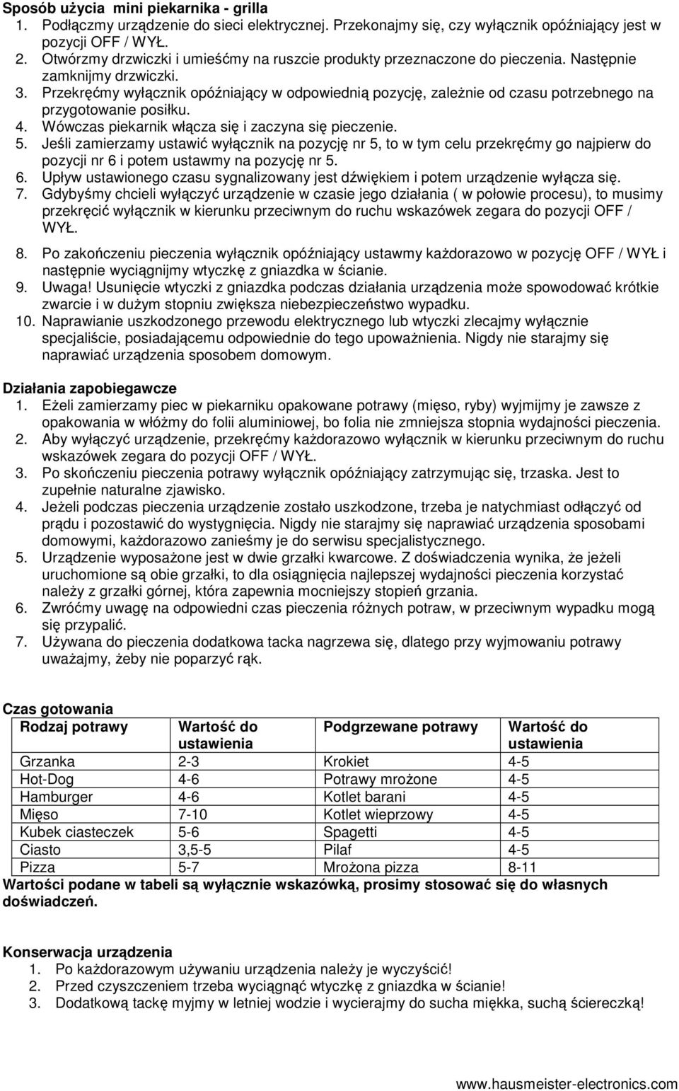 Przekręćmy wyłącznik opóźniający w odpowiednią pozycję, zależnie od czasu potrzebnego na przygotowanie posiłku. 4. Wówczas piekarnik włącza się i zaczyna się pieczenie. 5.