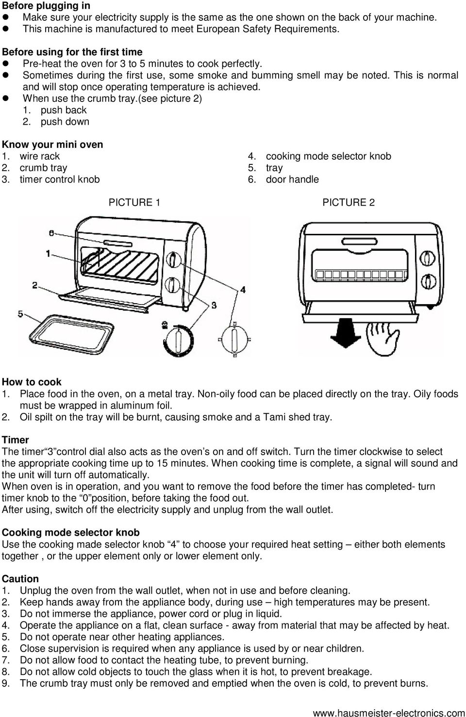This is normal and will stop once operating temperature is achieved. When use the crumb tray.(see picture 2) 1. push back 2. push down Know your mini oven 1. wire rack 2. crumb tray 3.