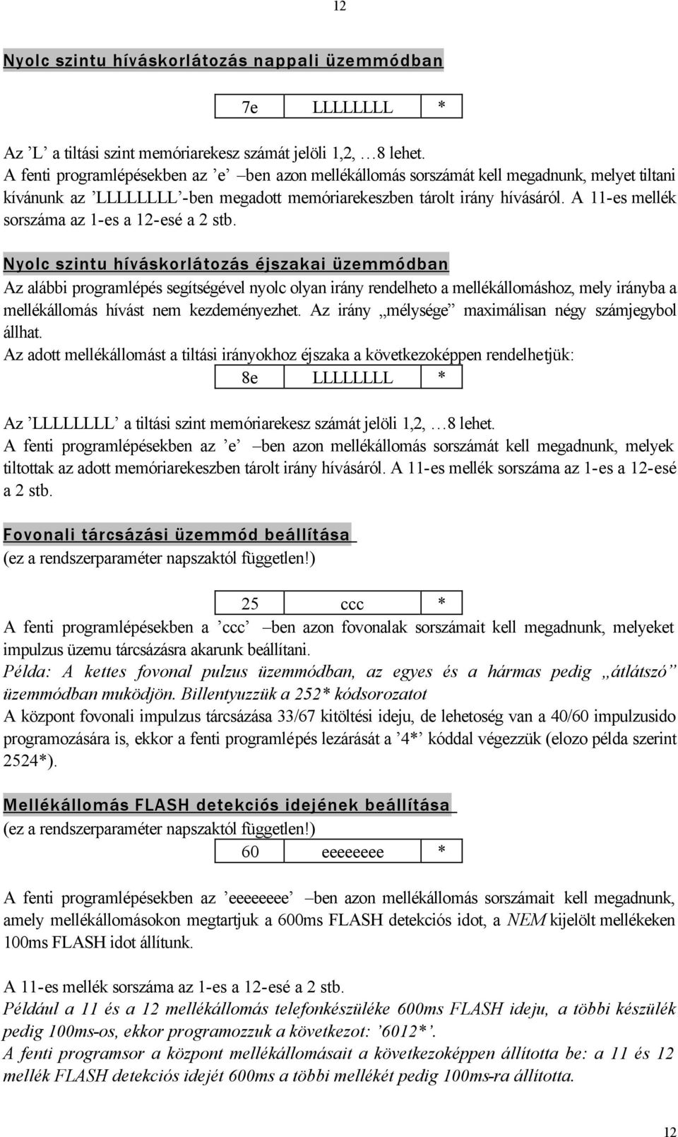 A 11-es mellék sorszáma az 1-es a 12-esé a 2 stb.