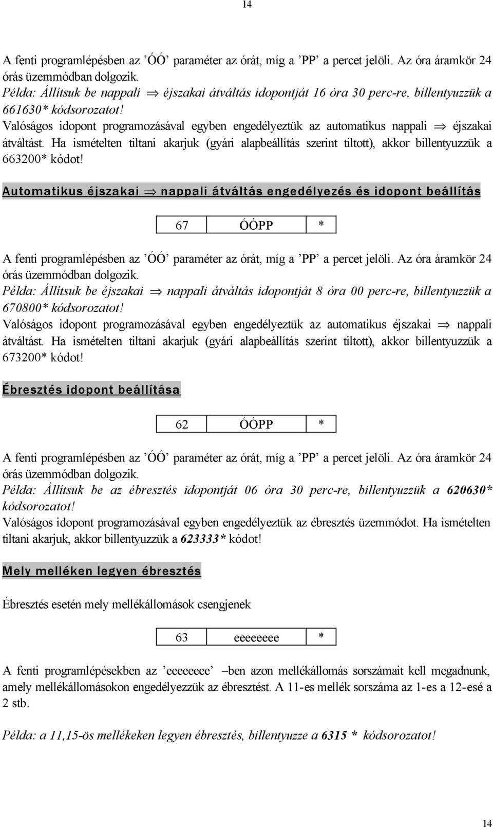 Valóságos idopont programozásával egyben engedélyeztük az automatikus nappali éjszakai átváltást.