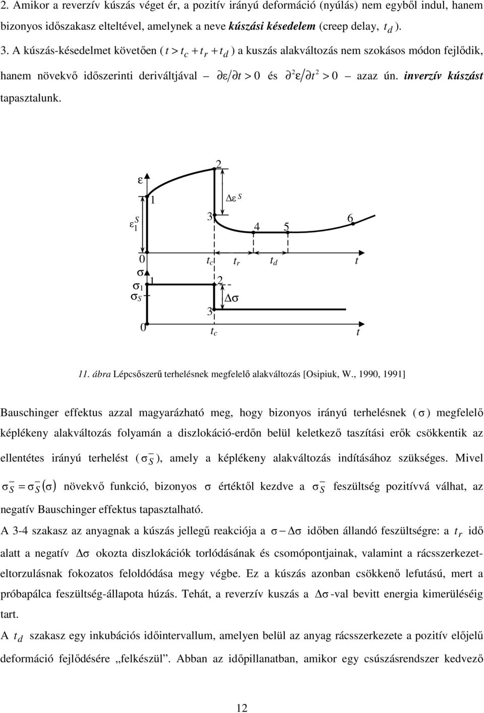 ε ε 3 ε 4 5 6 σ σ σ t c t σ 3 t c t d t t. ába Lépcsőszeű tehelésnek megfelelő alakváltozás [Osipiuk, W.