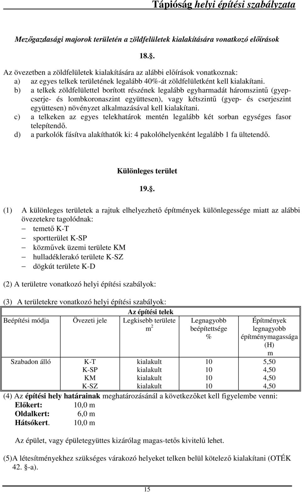 b) a telkek zöldfelülettel borított részének legalább egyharmadát háromszintű (gyepcserje- és lombkoronaszint együttesen), vagy kétszintű (gyep- és cserjeszint együttesen) növényzet alkalmazásával