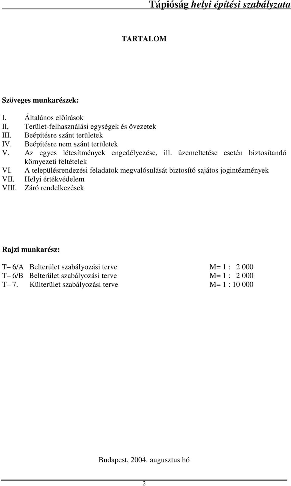 A településrendezési feladatok megvalósulását biztosító sajátos jogintézmények VII. Helyi értékvédelem VIII.