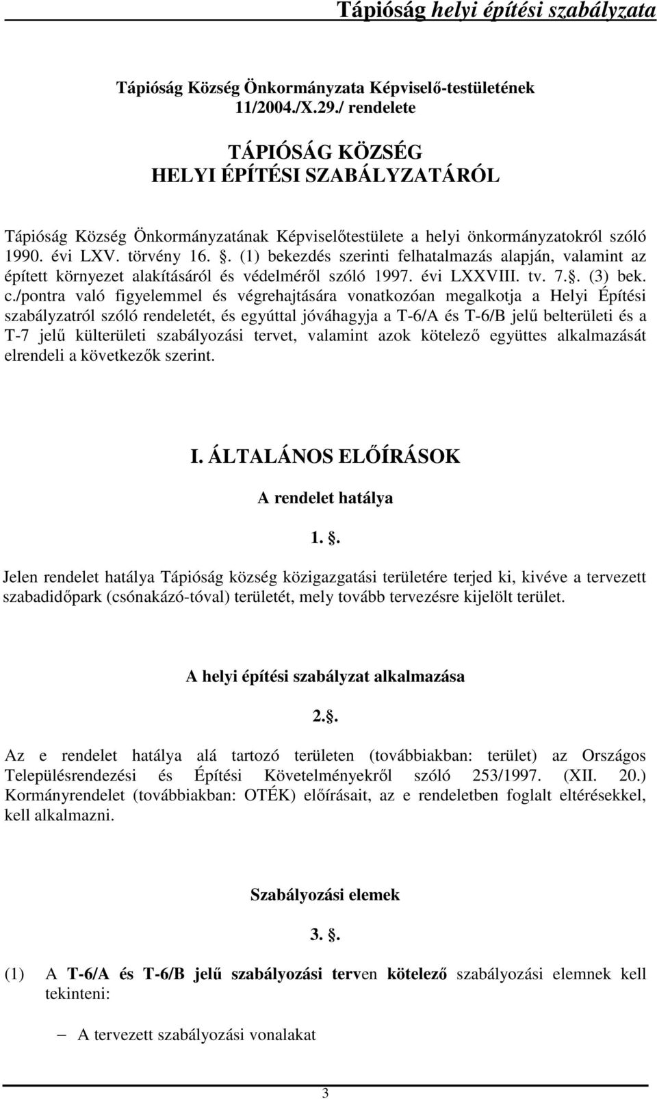 . (1) bekezdés szerinti felhatalmazás alapján, valamint az épített környezet alakításáról és védelméről szóló 1997. évi LXXVIII. tv. 7.. (3) bek. c.