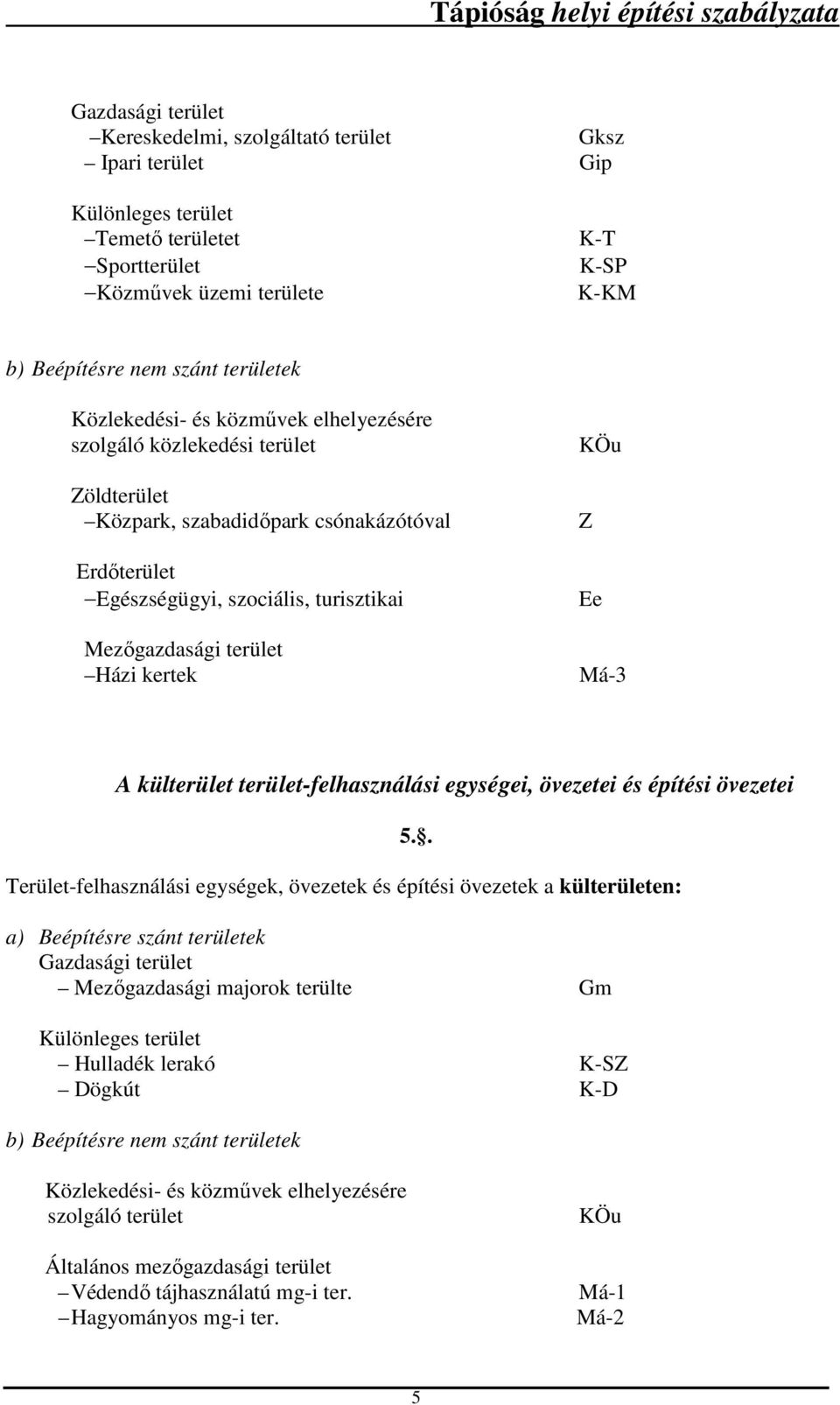 kertek KÖu Z Ee Má-3 A külterület terület-felhasználási egységei, övezetei és építési övezetei Terület-felhasználási egységek, övezetek és építési övezetek a külterületen: 5.