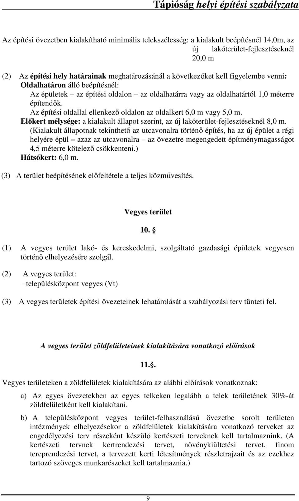 Az építési oldallal ellenkező oldalon az oldalkert 6,0 m vagy 5,0 m. Előkert mélysége: a kialakult állapot szerint, az új lakóterület-fejlesztéseknél 8,0 m.