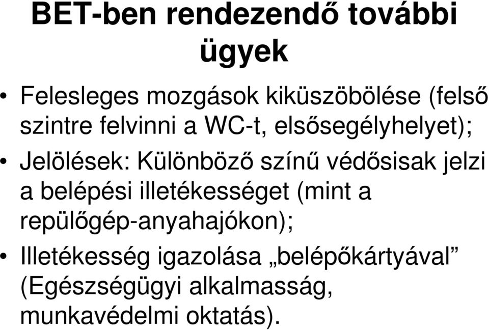 védősisak jelzi a belépési illetékességet (mint a repülőgép-anyahajókon);