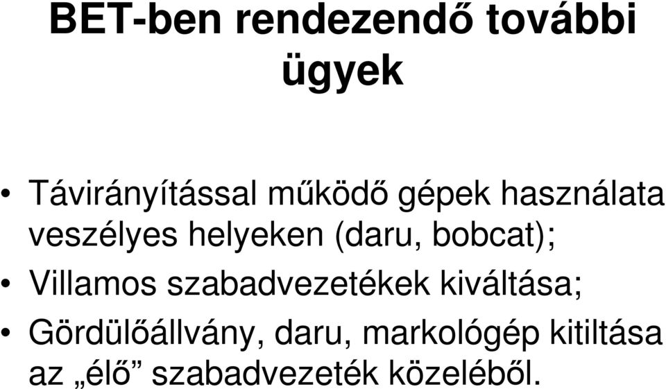 bobcat); Villamos szabadvezetékek kiváltása;