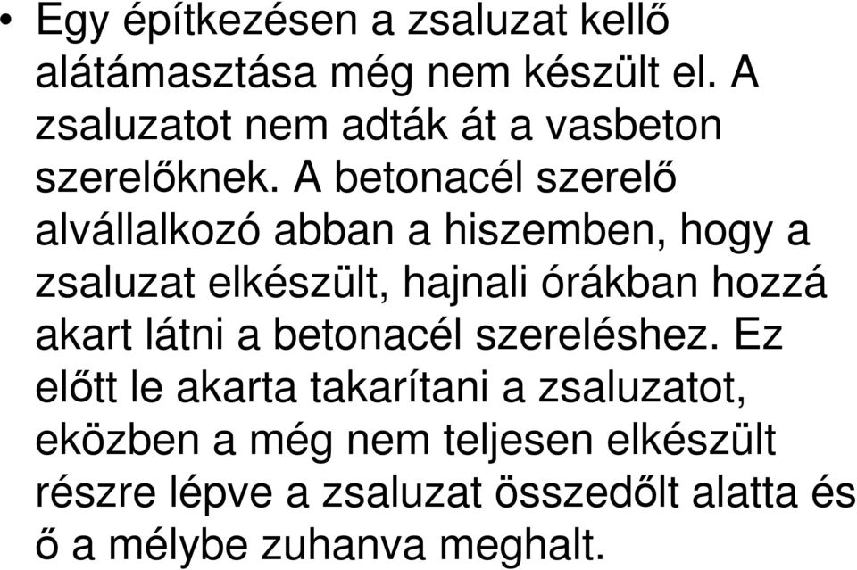 A betonacél szerelő alvállalkozó abban a hiszemben, hogy a zsaluzat elkészült, hajnali órákban hozzá