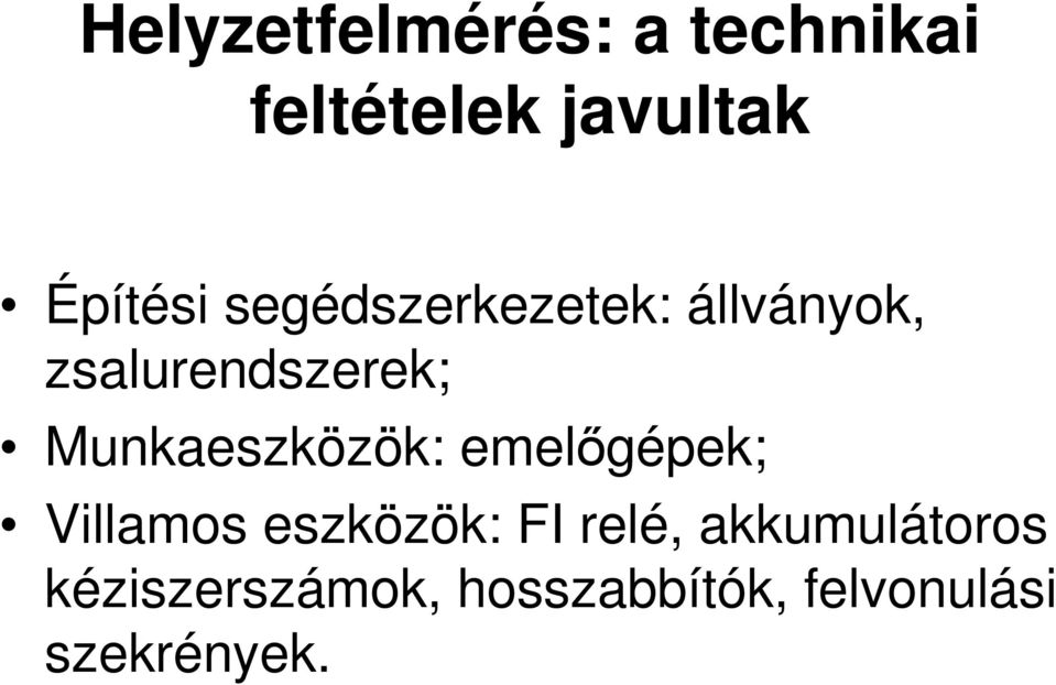 Munkaeszközök: emelőgépek; Villamos eszközök: FI relé,