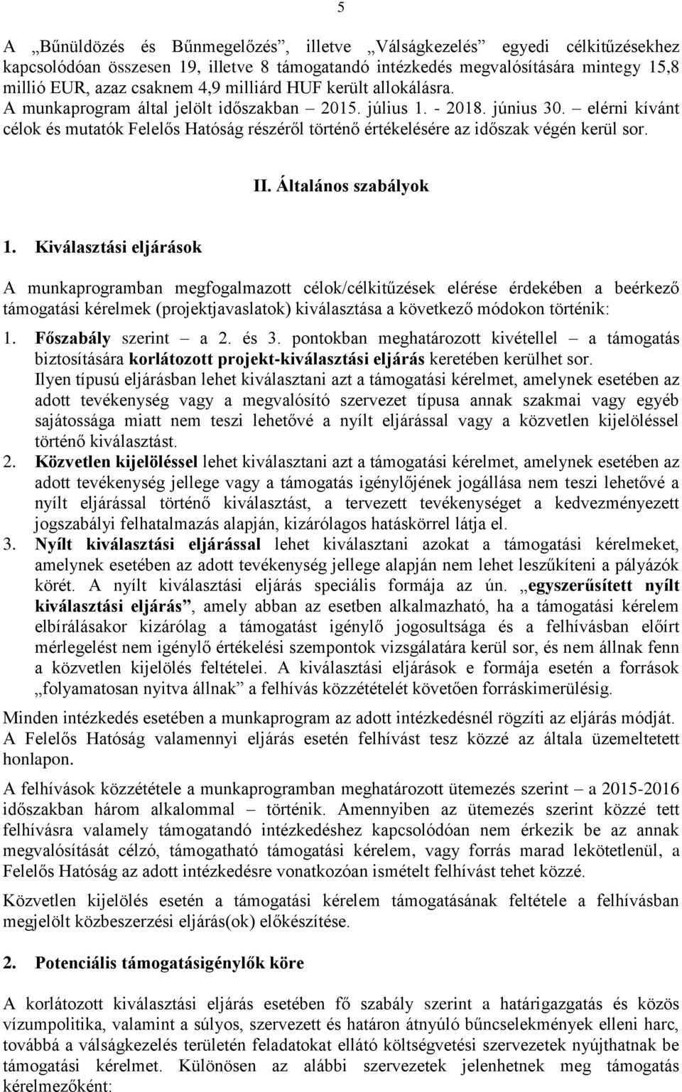 elérni kívánt célok és mutatók Felelős Hatóság részéről történő értékelésére az időszak végén kerül sor. II. Általános szabályok 1.