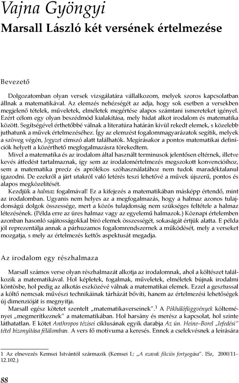 Ezért célom egy olyan beszédmód kialakítása, mely hidat alkot irodalom és matematika között.