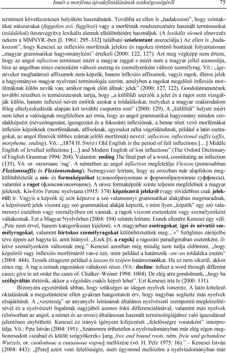 használjuk. (A lexikális elemek elnevezés nekem a MMNYR.-ben [I. 1961: 295 332] található szóelemtant asszociálja.