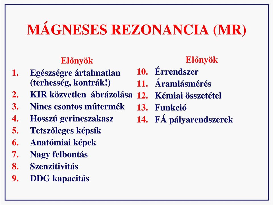 Tetszıleges képsík 6. Anatómiai képek 7. Nagy felbontás 8. Szenzitivitás 9.