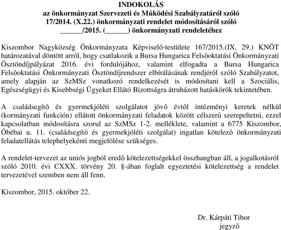 ) KNÖT határozatával döntött arról, hogy csatlakozik a Bursa Hungarica Felsőoktatási Önkormányzati Ösztöndíjpályázat 2016.