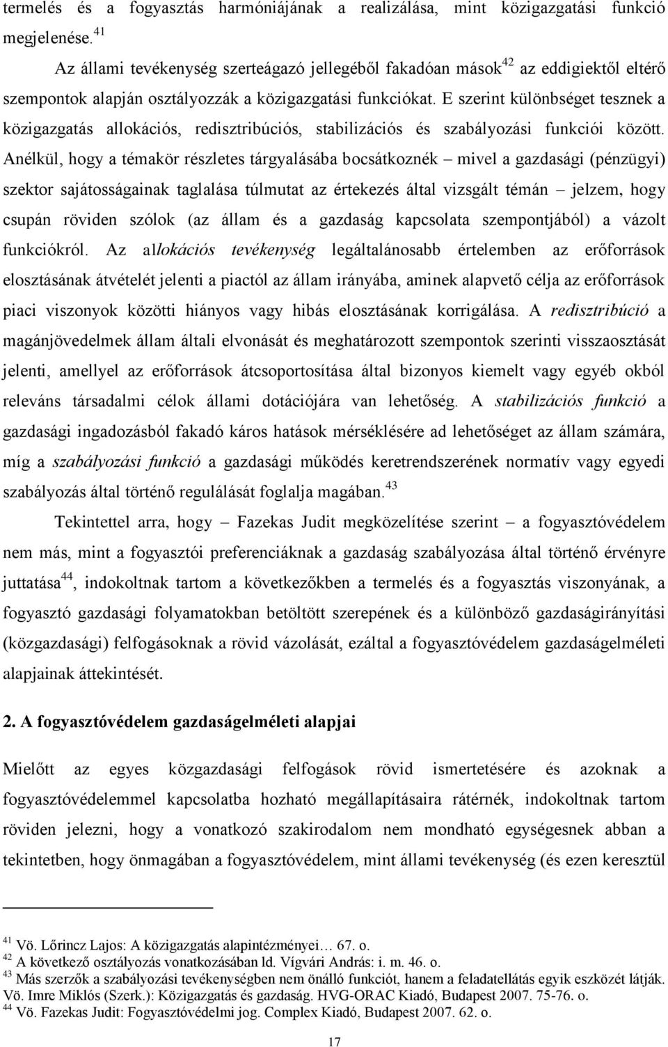 E szerint különbséget tesznek a közigazgatás allokációs, redisztribúciós, stabilizációs és szabályozási funkciói között.