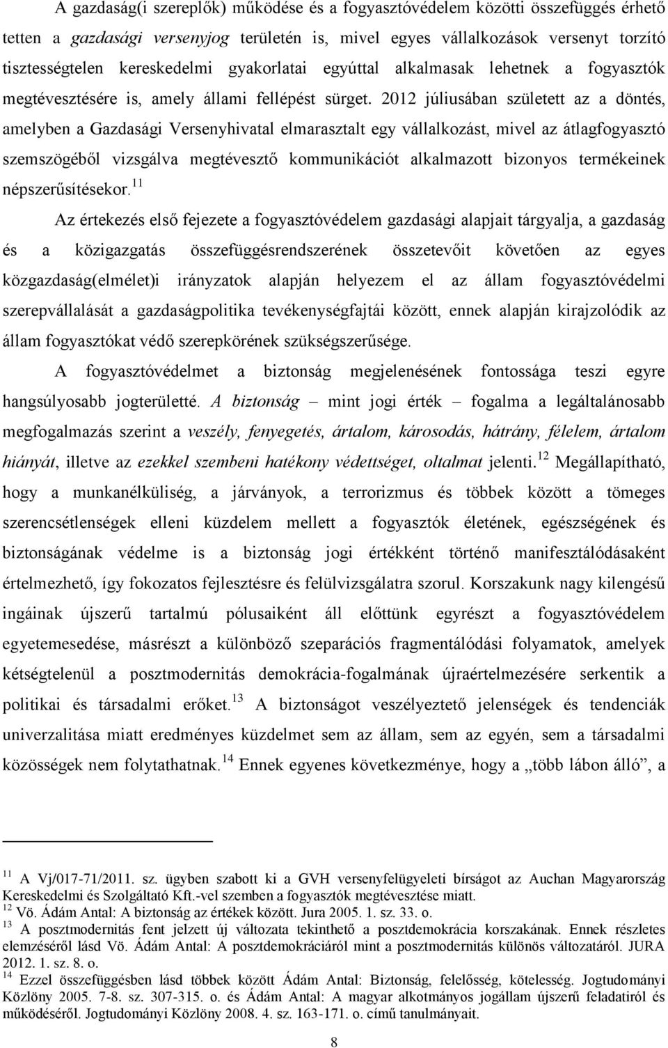 2012 júliusában született az a döntés, amelyben a Gazdasági Versenyhivatal elmarasztalt egy vállalkozást, mivel az átlagfogyasztó szemszögéből vizsgálva megtévesztő kommunikációt alkalmazott bizonyos