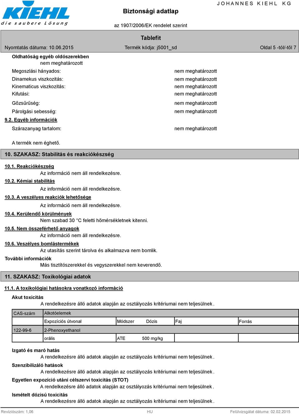 Kerülendő körülmények Nem szabad 30 C feletti hőmérsékletnek kitenni. 10.5. Nem összeférhető anyagok 10.6. Veszélyes bomlástermékek Az utasítás szerint tárolva és alkalmazva nem bomlik.