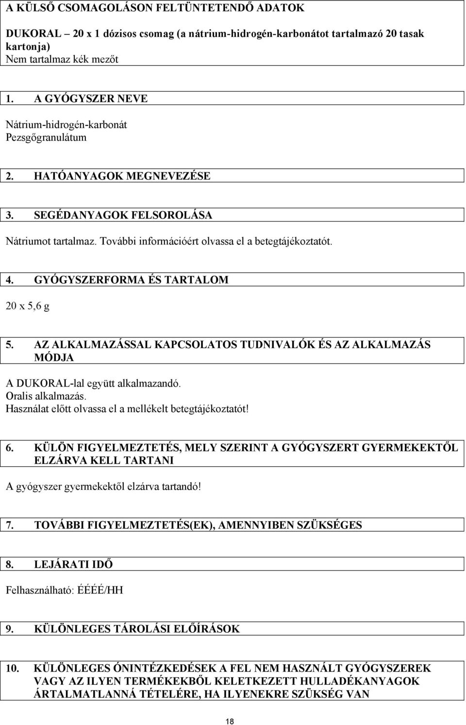 GYÓGYSZERFORMA ÉS TARTALOM 20 x 5,6 g 5. AZ ALKALMAZÁSSAL KAPCSOLATOS TUDNIVALÓK ÉS AZ ALKALMAZÁS MÓDJA A DUKORAL-lal együtt alkalmazandó. Oralis alkalmazás.