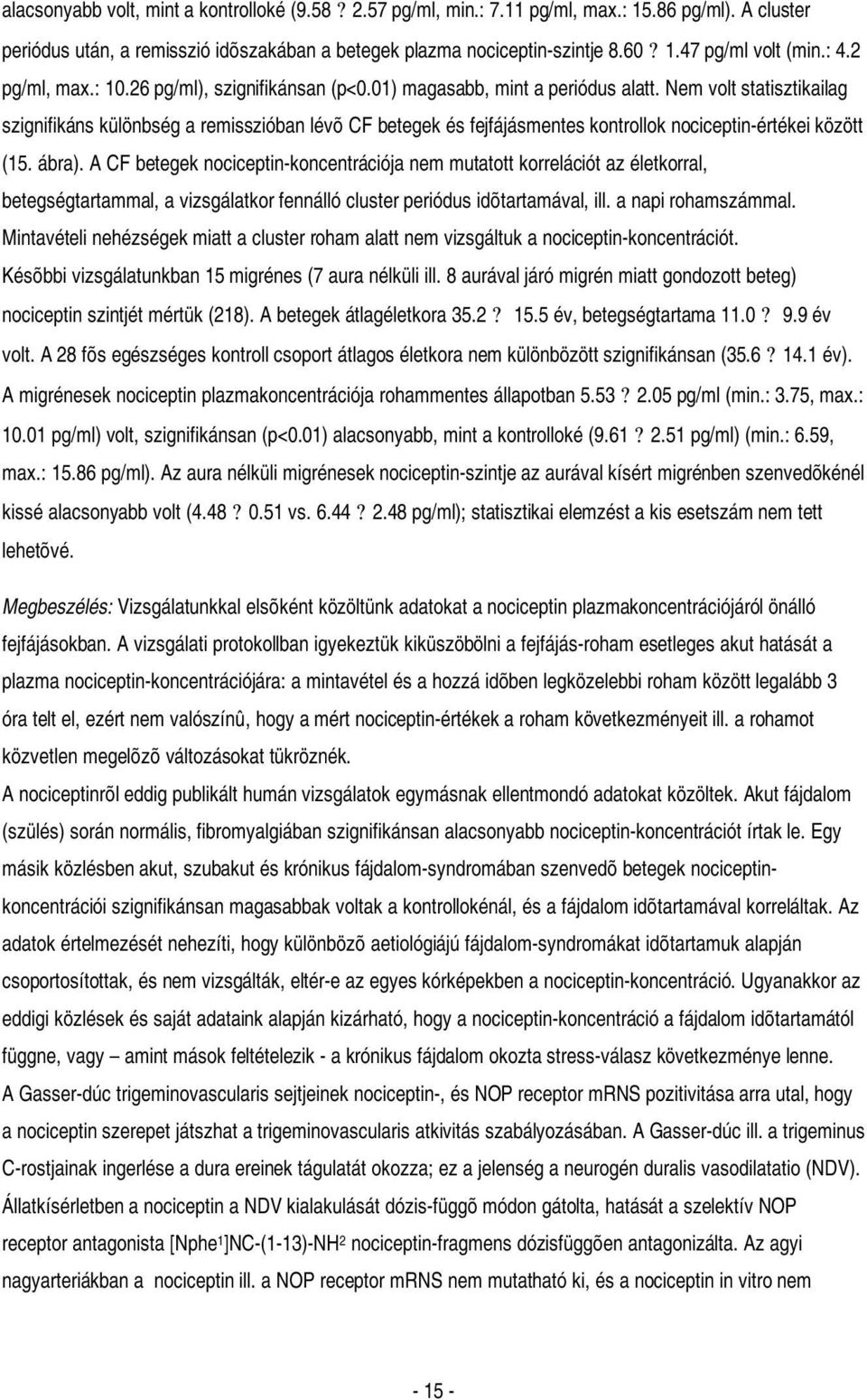 Nem volt statisztikailag szignifikáns különbség a remisszióban lévõ CF betegek és fejfájásmentes kontrollok nociceptin-értékei között (15. ábra).