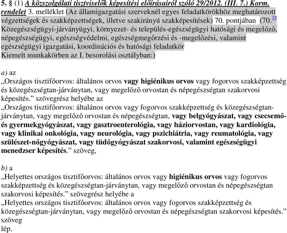 35 Közegészségügyi-járványügyi, környezet- és település-egészségügyi hatósági és megelızı, népegészségügyi, egészségvédelmi, egészségmegırzési és -megelızési, valamint egészségügyi igazgatási,