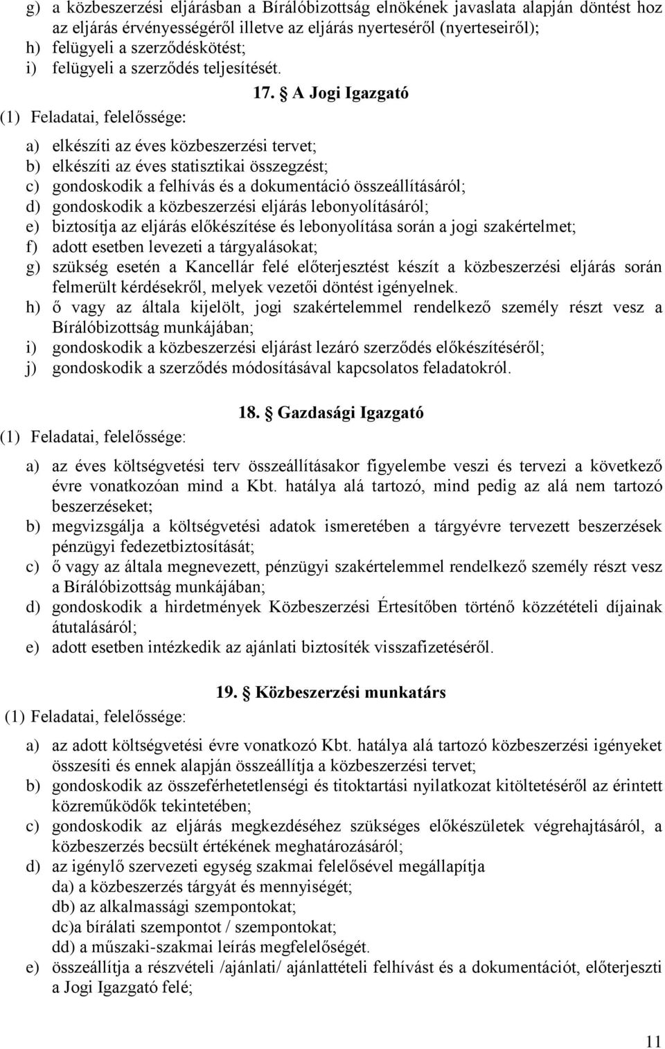 A Jogi Igazgató (1) Feladatai, felelőssége: a) elkészíti az éves közbeszerzési tervet; b) elkészíti az éves statisztikai összegzést; c) gondoskodik a felhívás és a dokumentáció összeállításáról; d)