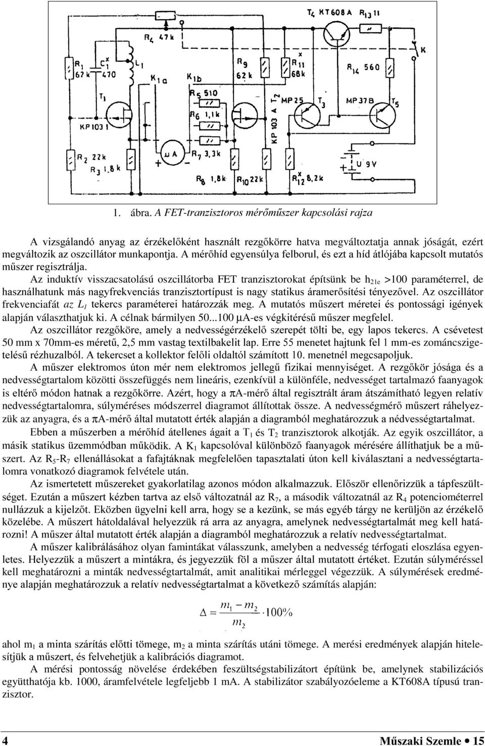 HJ\HQV~O\D IHOERUXO pv H]W D KtG iwoymied NDSFVROW PXWDWyV P&V]HU UHJLV]WUiOMD Az induktív visszacsatolású oszcillátorba FET tranzisztorokat építsünk be h e > paraméterrel, de KDV]QiOKDWXQN PiV