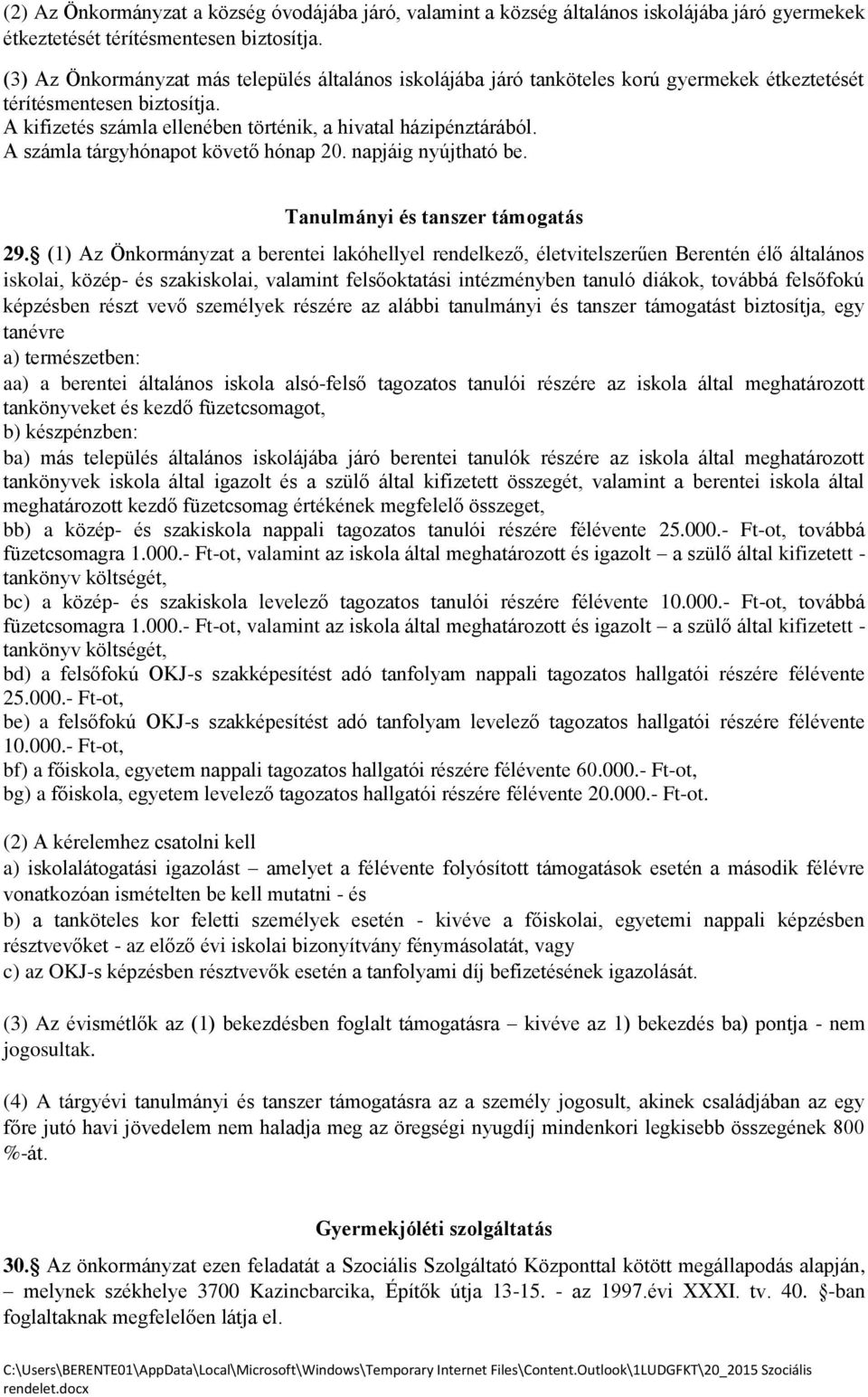 A számla tárgyhónapot követő hónap 20. napjáig nyújtható be. Tanulmányi és tanszer támogatás 29.