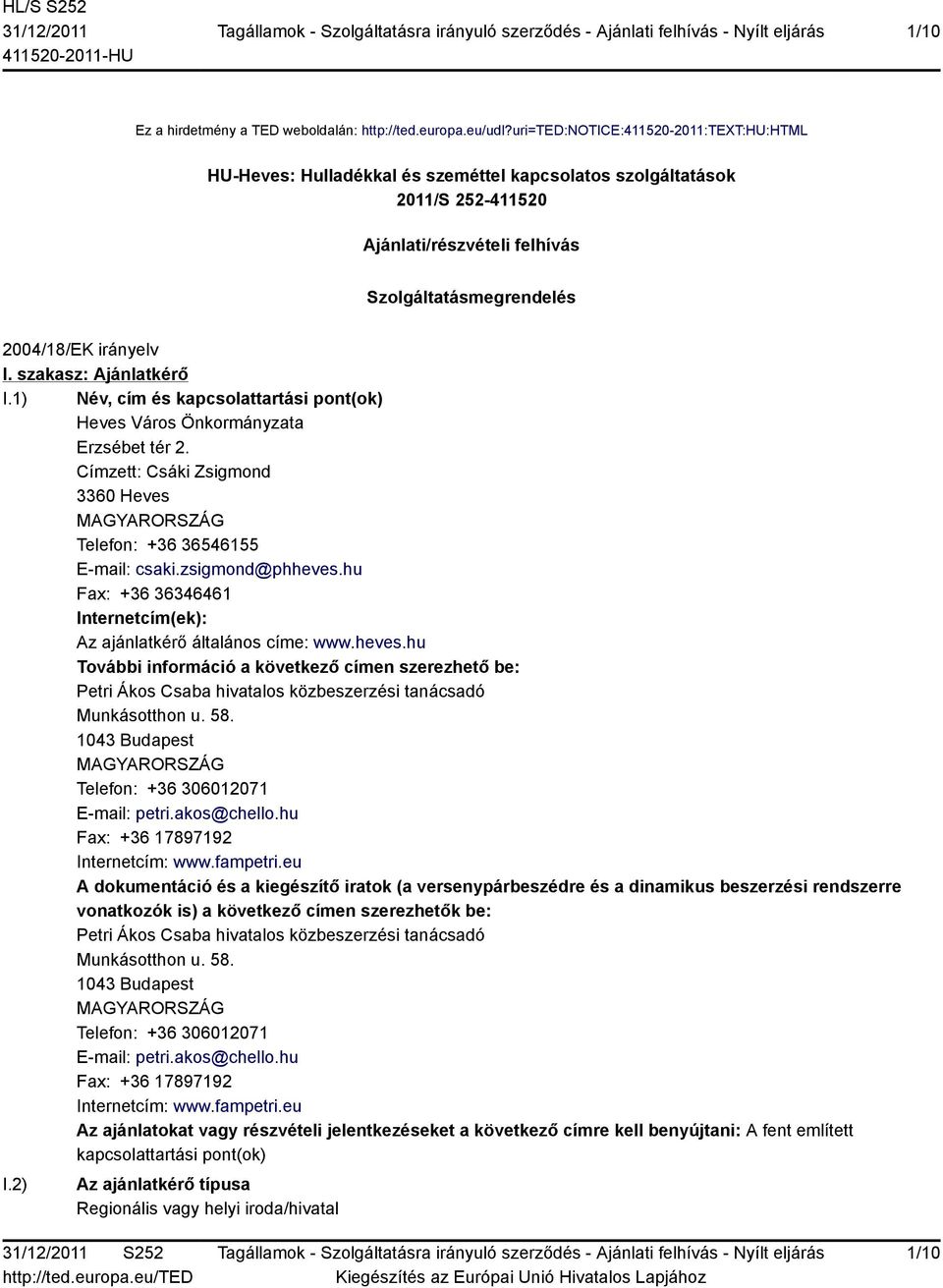 szakasz: Ajánlatkérő I.1) Név, cím és kapcsolattartási pont(ok) Heves Város Önkormányzata Erzsébet tér 2. Címzett: Csáki Zsigmond 3360 Heves MAGYARORSZÁG Telefon: +36 36546155 E-mail: csaki.