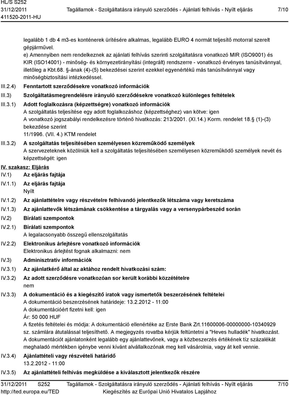 tanúsítvánnyal, illetőleg a Kbt.68. -ának (4)-(5) bekezdései szerint ezekkel egyenértékű más tanúsítvánnyal vagy minőségbiztosítási intézkedéssel.