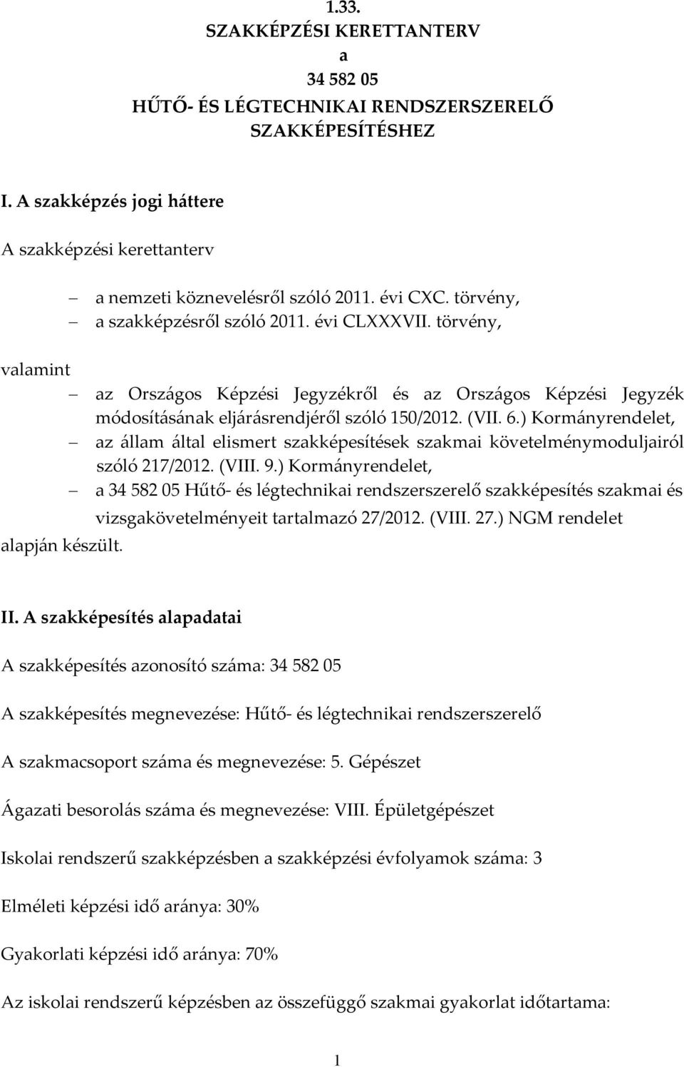 ) Kormányrendelet, az állam által elismert szakképesítések szakmai követelménymoduljairól szóló 217/2012. (VIII. 9.