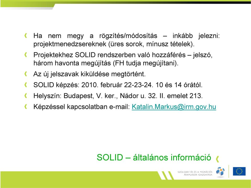 Az új jelszavak kiküldése megtörtént. SOLID képzés: 2010. február 22-23-24. 10 és 14 órától.
