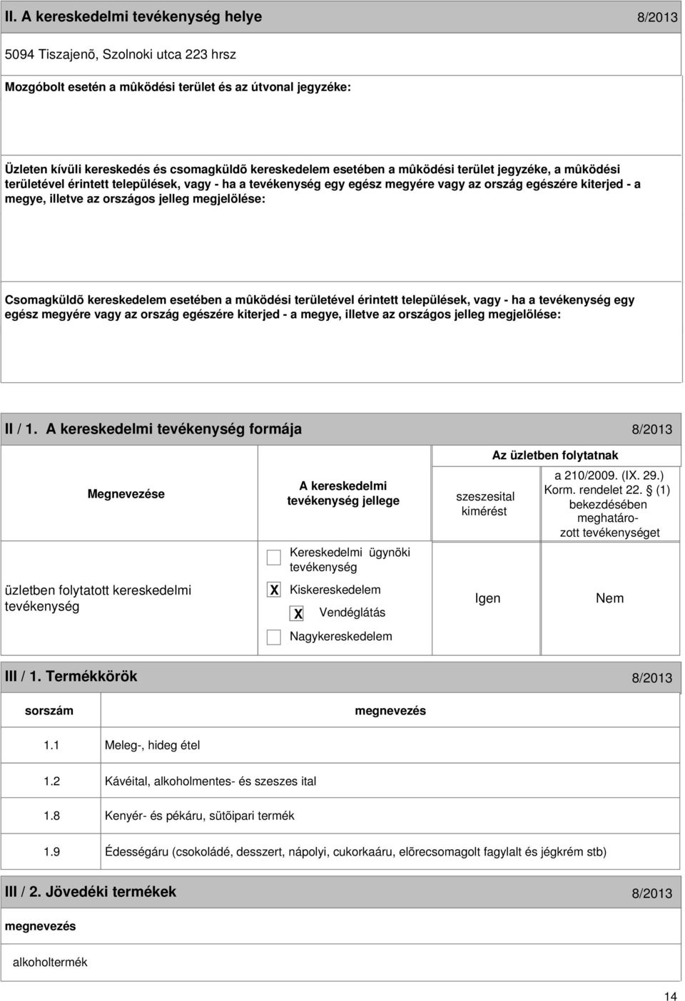 kereskedelem esetében a mûködési területével érintett települések, vagy - ha a egy egész megyére vagy az ország egészére kiterjed - a megye, illetve az országos jelleg megjelölése: 13 II / 1.