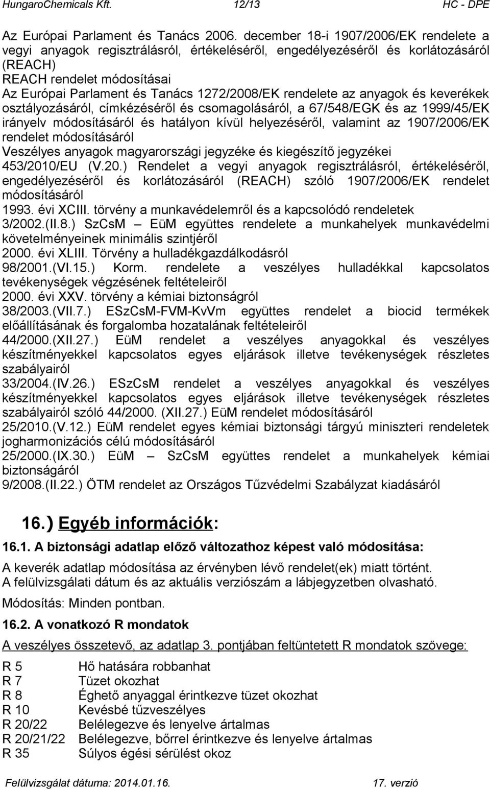 rendelete az anyagok és keverékek osztályozásáról, címkézéséről és csomagolásáról, a 67/548/EGK és az 1999/45/EK irányelv módosításáról és hatályon kívül helyezéséről, valamint az 1907/2006/EK