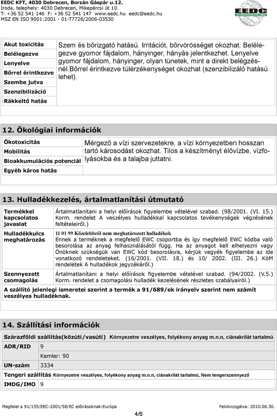 bőrrel érintkezve túlérzékenységet okozhat (szenzibilizáló hatású lehet). 12.