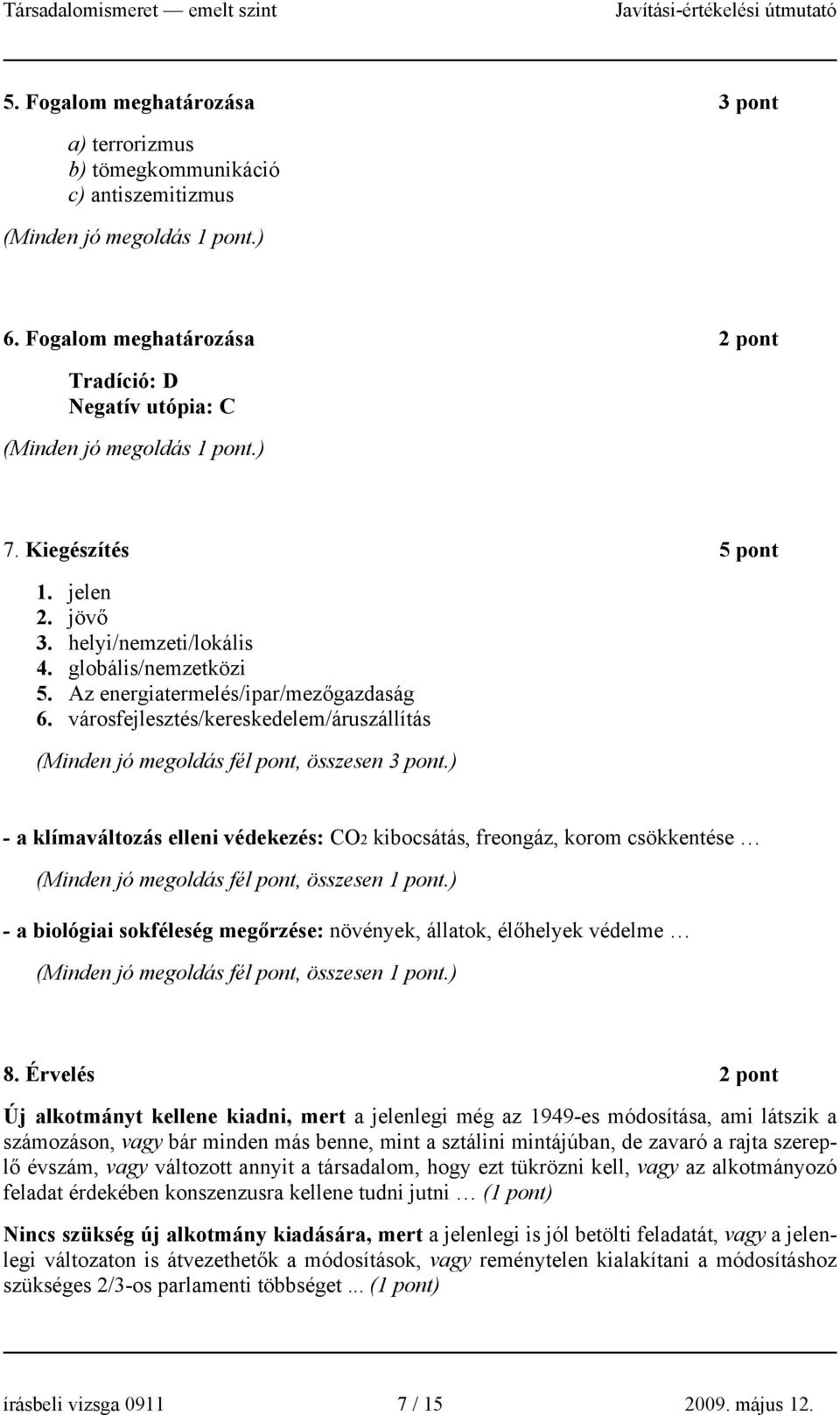 ) - a klímaváltozás elleni védekezés: CO kibocsátás, freongáz, korom csökkentése (Minden jó megoldás fél, összesen.