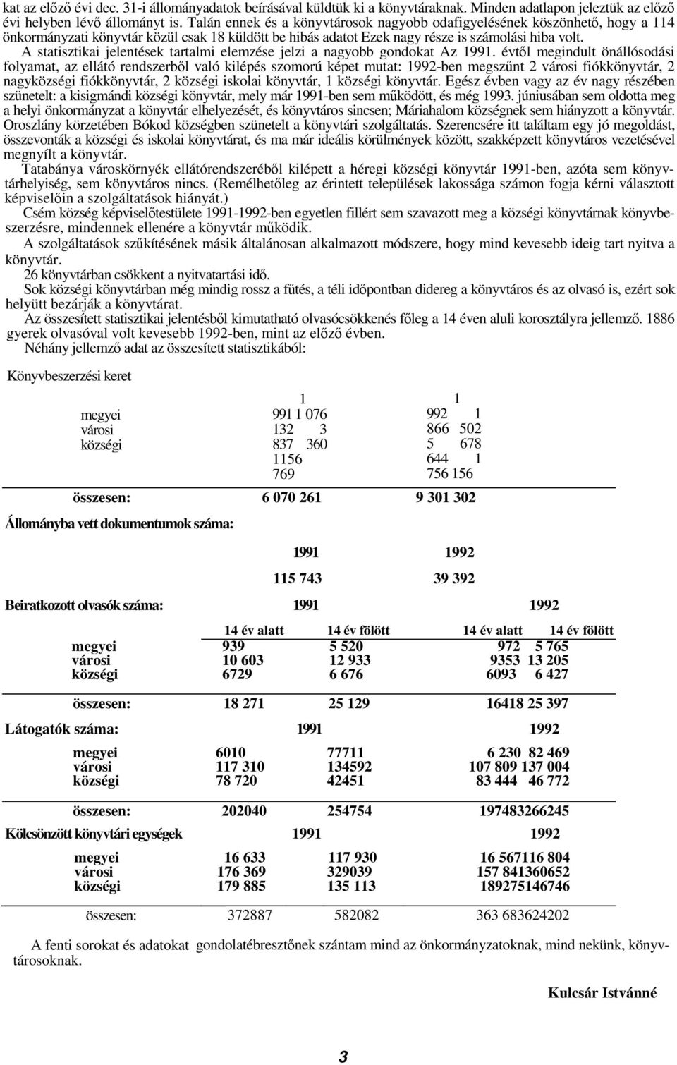 A statisztikai jelentések tartalmi elemzése jelzi a nagyobb gondokat Az 1991.