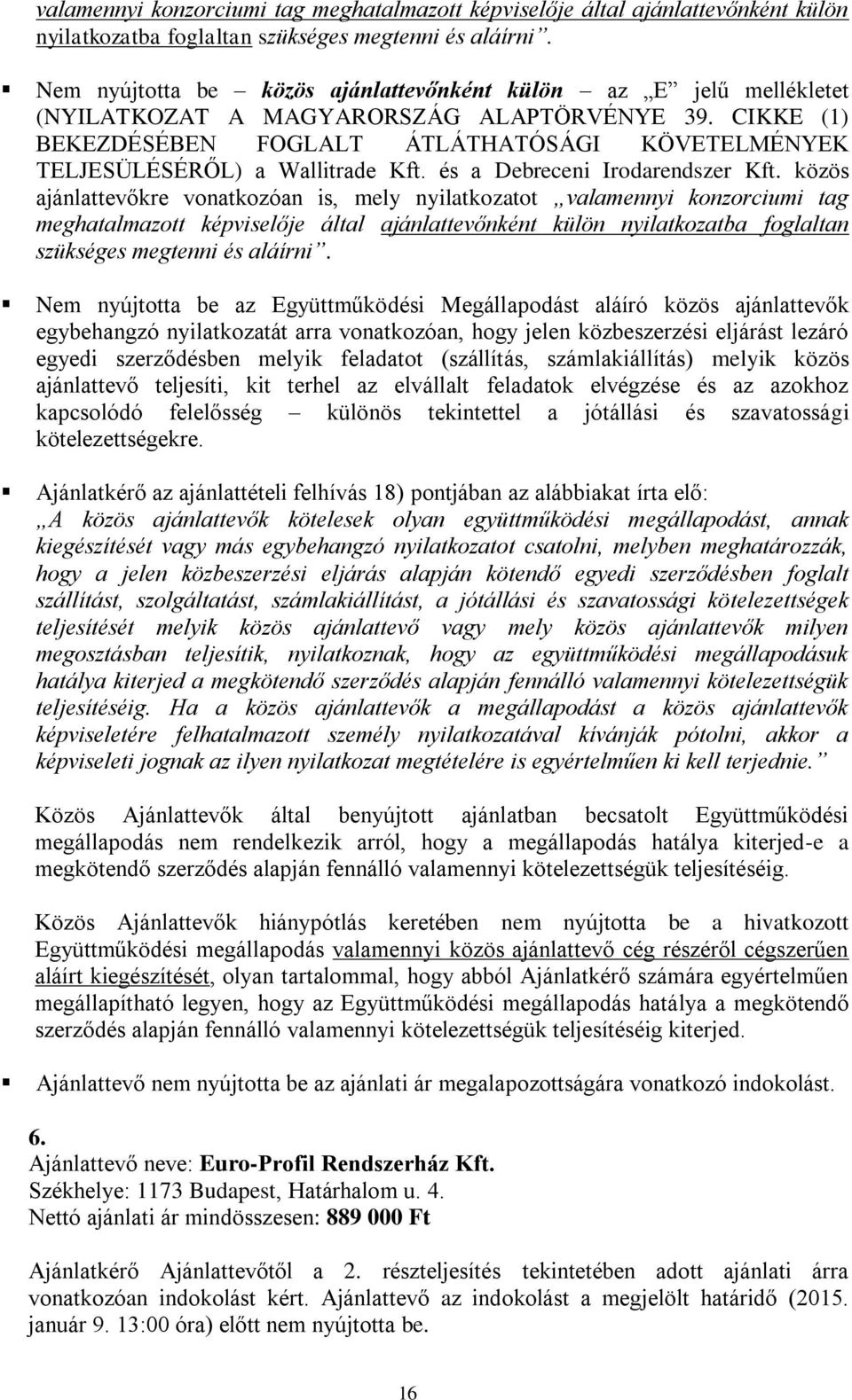 CIKKE (1) BEKEZDÉSÉBEN FOGLALT ÁTLÁTHATÓSÁGI KÖVETELMÉNYEK TELJESÜLÉSÉRŐL) a Wallitrade Kft. és a Debreceni Irodarendszer Kft.