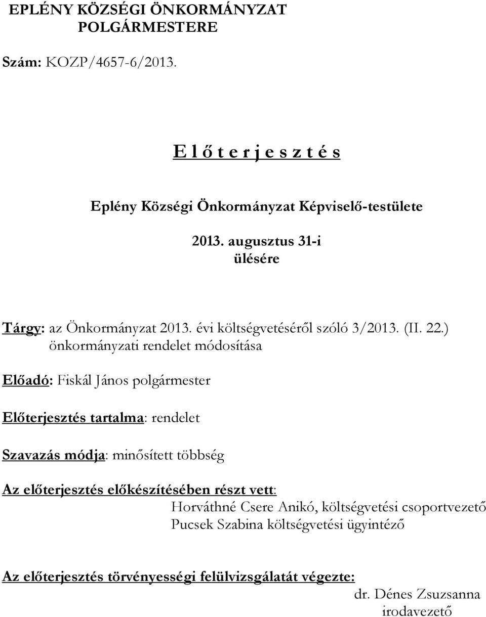 ) önkormányzati rendelet módosítása Előadó: Fiskál János polgármester Előterjesztés tartalma: rendelet Szavazás módja: minősített többség Az