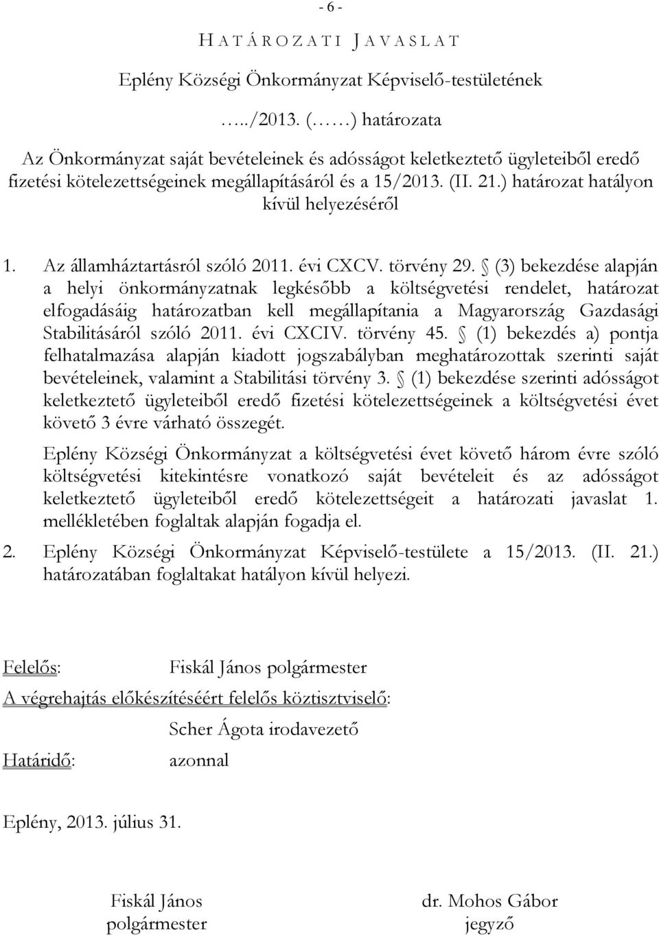 ) határozat hatályon kívül helyezéséről 1. Az államháztartásról szóló 2011. évi CXCV. törvény 29.