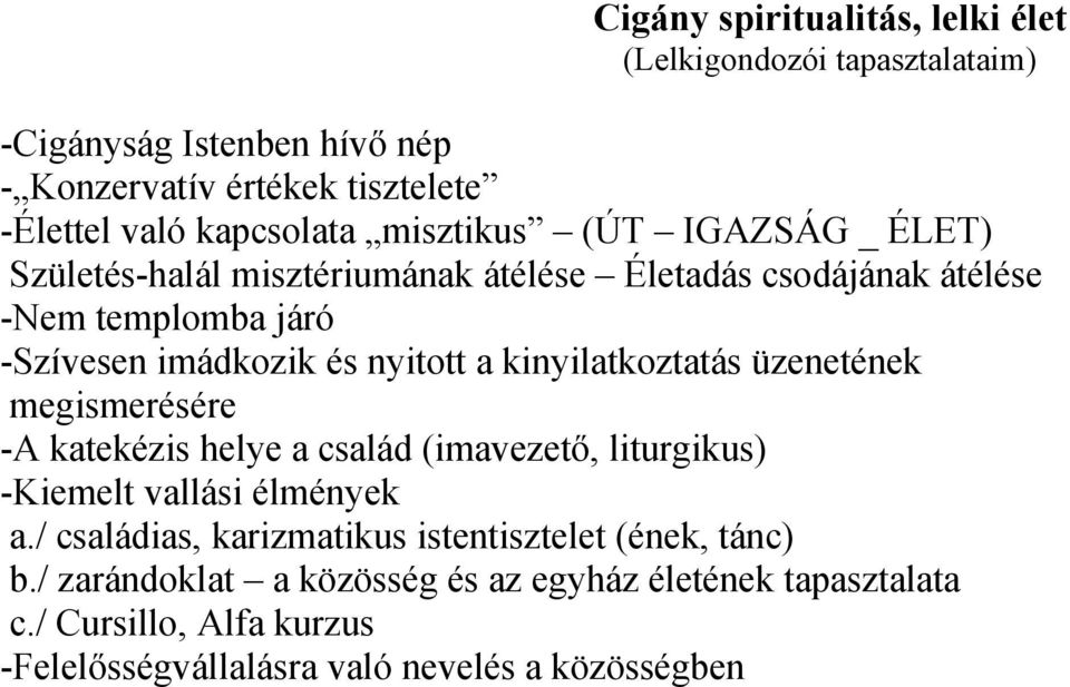 kinyilatkoztatás üzenetének megismerésére -A katekézis helye a család (imavezető, liturgikus) -Kiemelt vallási élmények a.