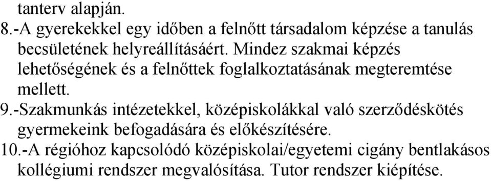 Mindez szakmai képzés lehetőségének és a felnőttek foglalkoztatásának megteremtése mellett. 9.