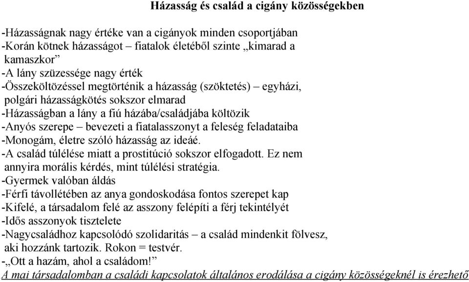 a feleség feladataiba -Monogám, életre szóló házasság az ideáé. -A család túlélése miatt a prostitúció sokszor elfogadott. Ez nem annyira morális kérdés, mint túlélési stratégia.