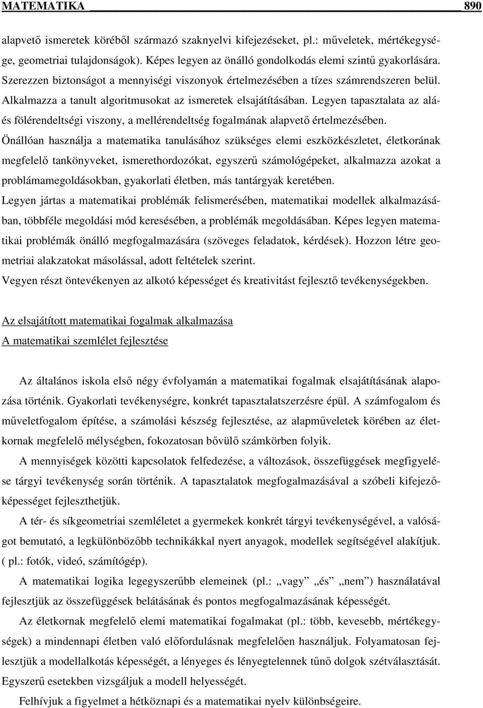 Legyen tapasztalata az aláés fölérendeltségi viszony, a mellérendeltség fogalmának alapvetı értelmezésében.