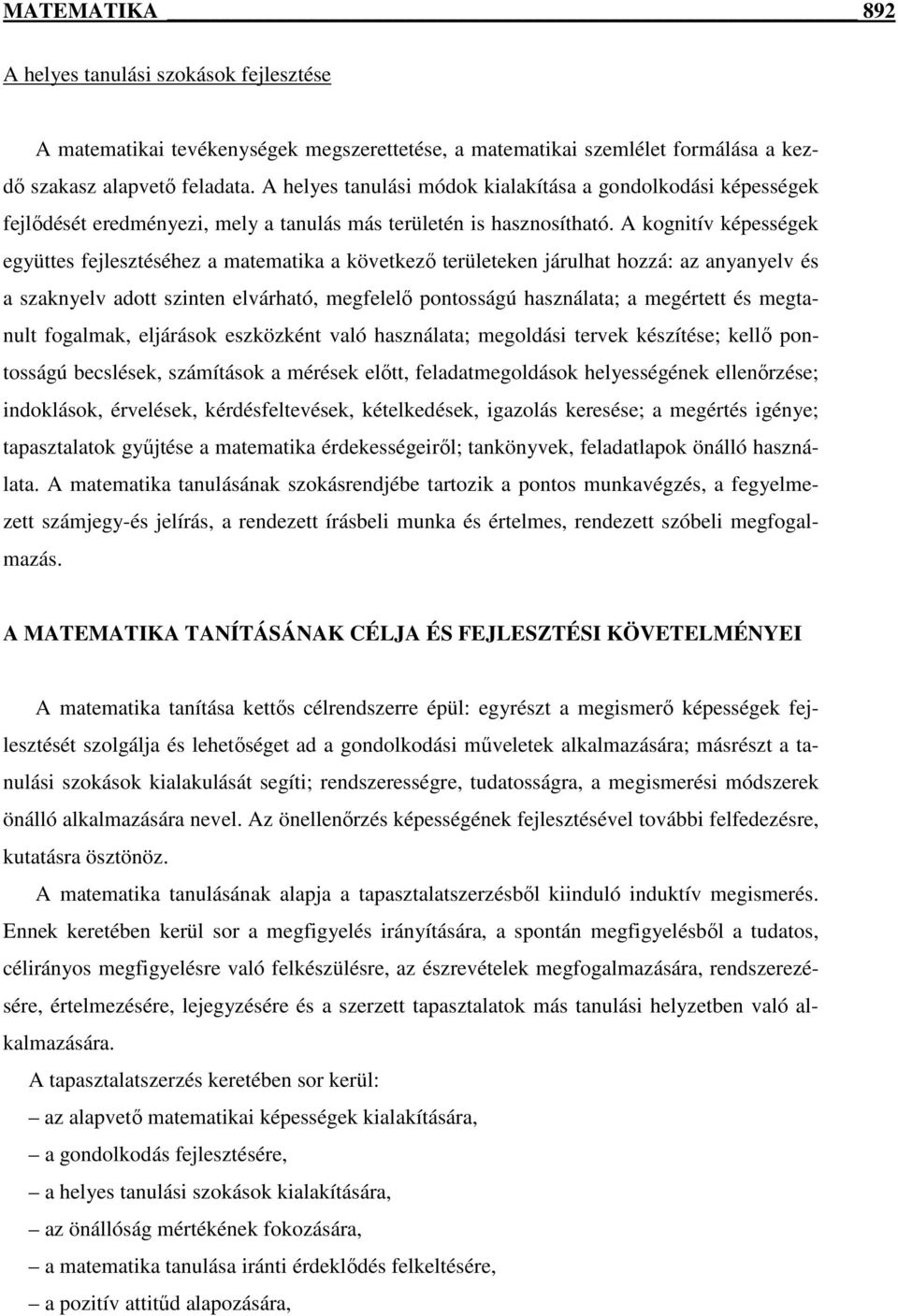 A kognitív képességek együttes fejlesztéséhez a matematika a következı területeken járulhat hozzá: az anyanyelv és a szaknyelv adott szinten elvárható, megfelelı pontosságú használata; a megértett és