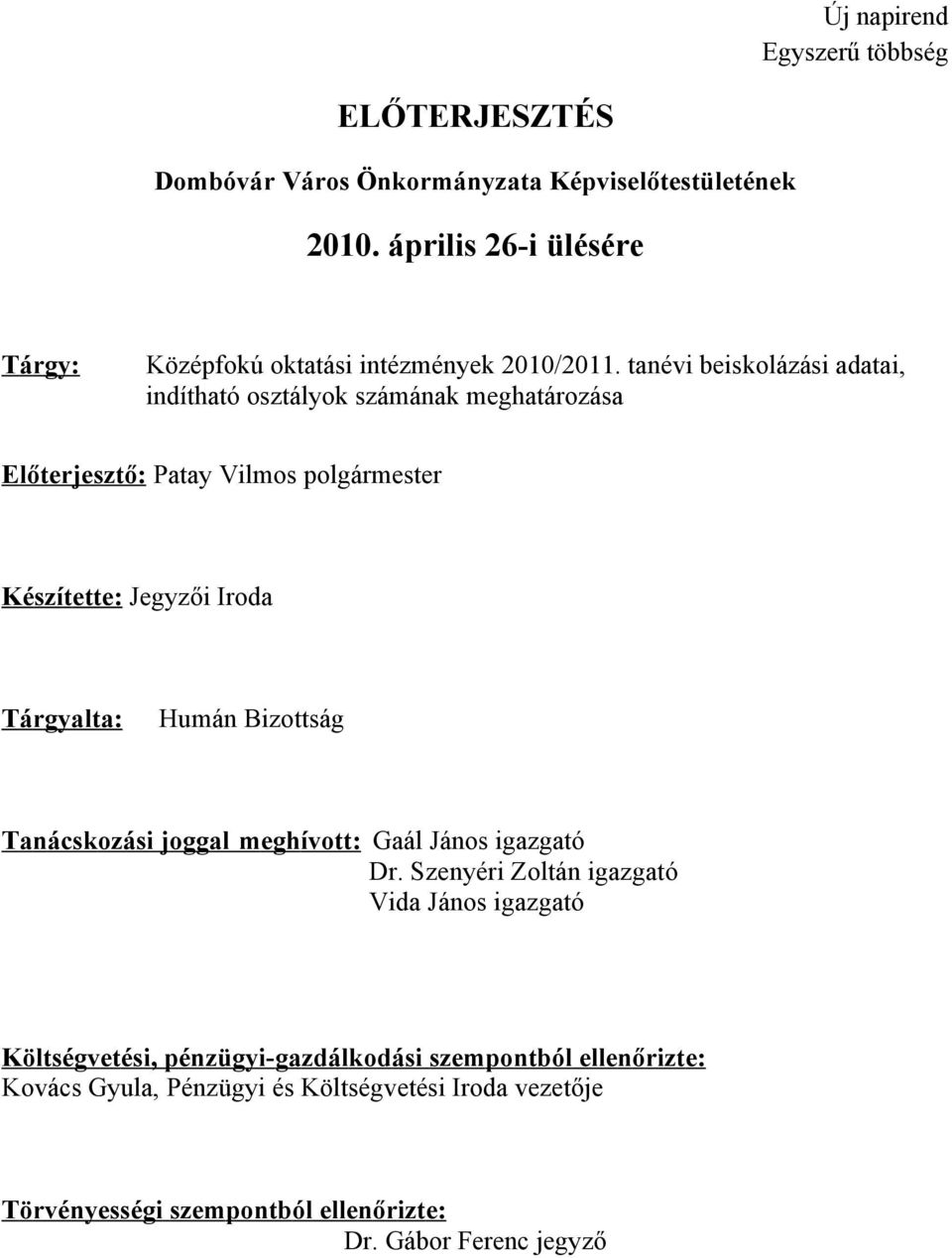 tanévi beiskolázási adatai, indítható osztályok számának meghatározása E lőter je sz tő: Patay Vilmos polgármester Kész íte tte : Jegyzői Iroda T ár gyalta: Humán