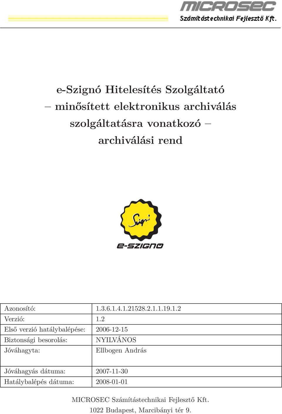 2 Első verzió hatálybalépése: 2006-12-15 Biztonsági besorolás: NYILVÁNOS Jóváhagyta: Ellbogen