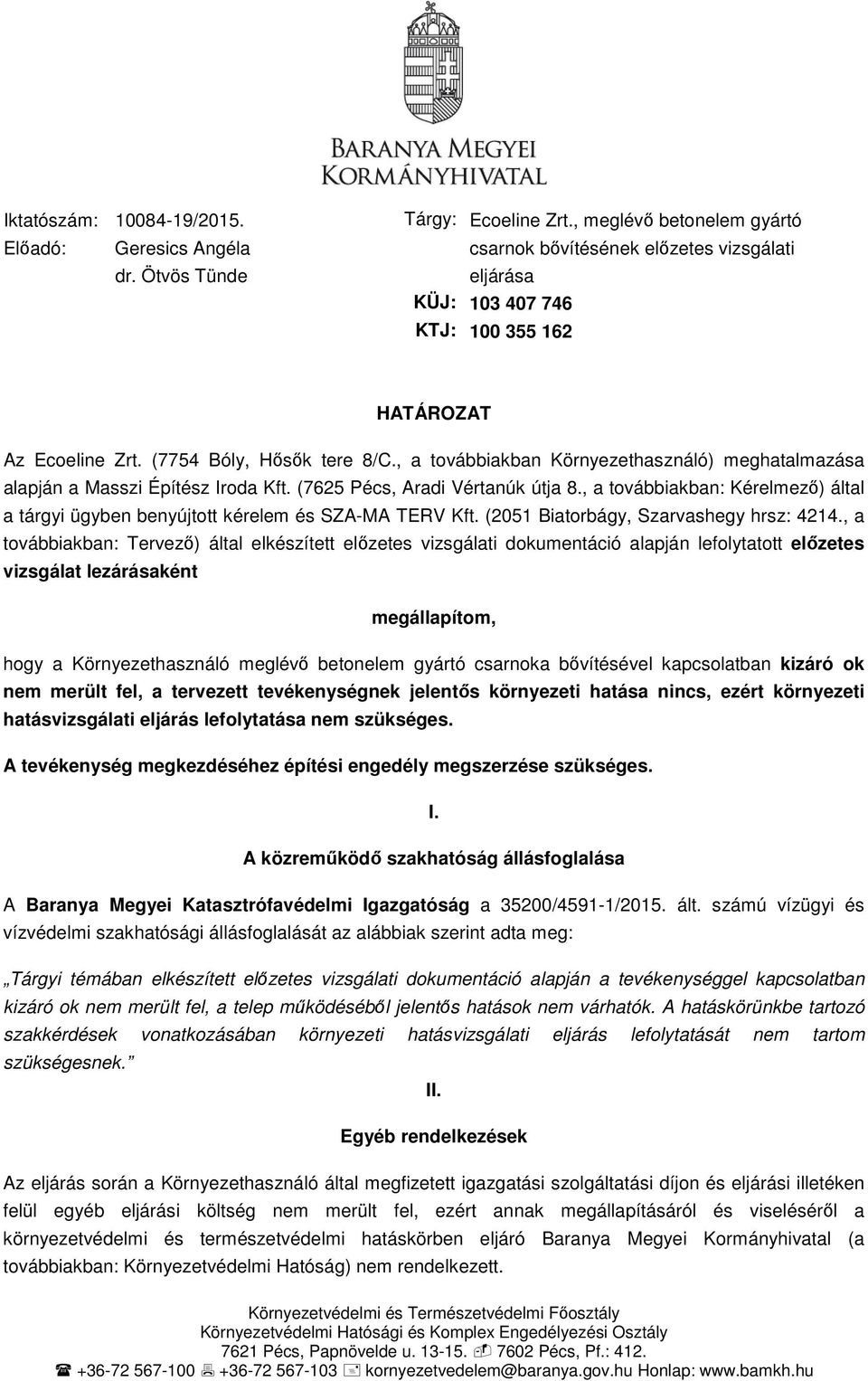 , a továbbiakban Környezethasználó) meghatalmazása alapján a Masszi Építész Iroda Kft. (7625 Pécs, Aradi Vértanúk útja 8.