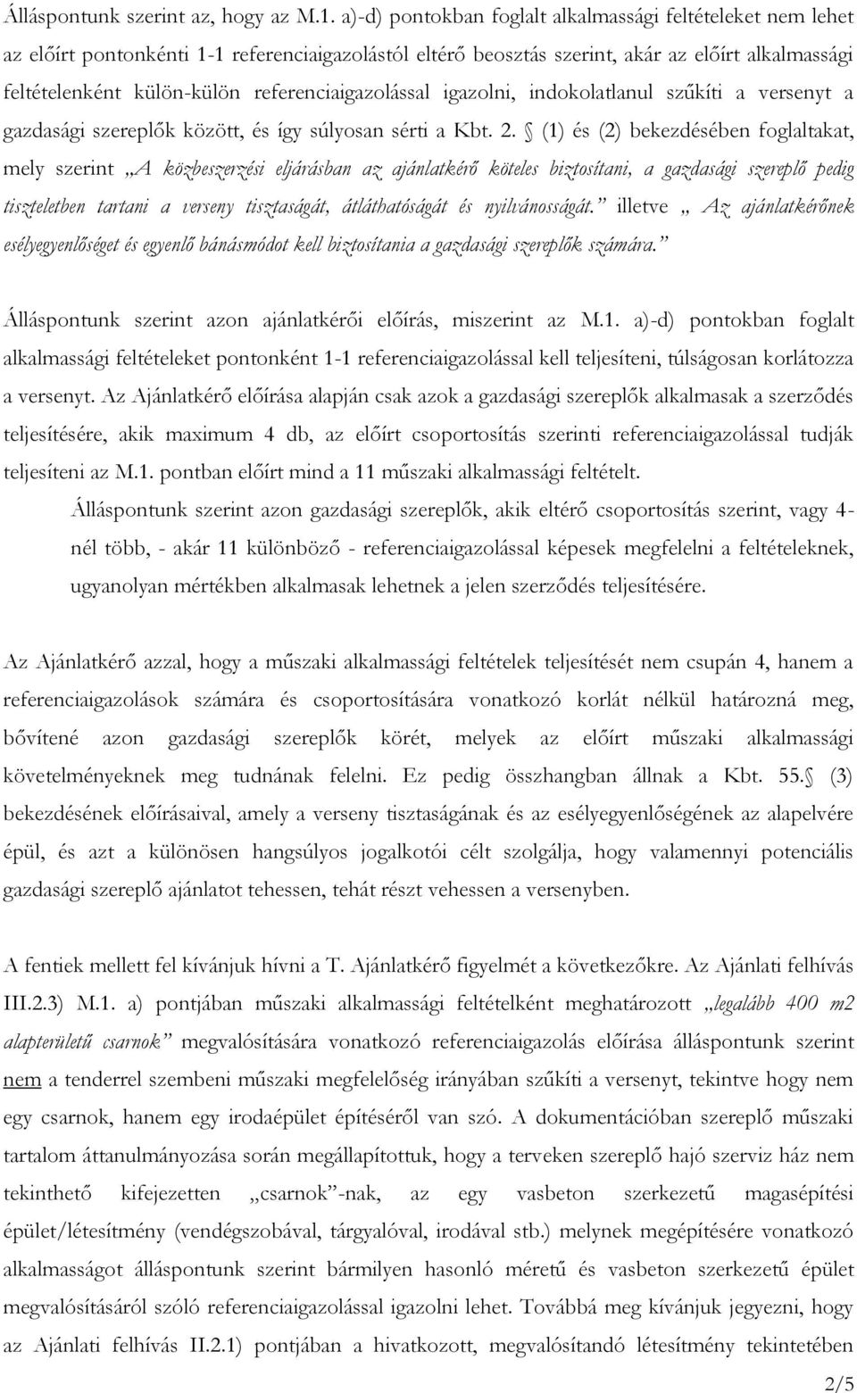 referenciaigazolással igazolni, indokolatlanul szűkíti a versenyt a gazdasági szereplők között, és így súlyosan sérti a Kbt. 2.